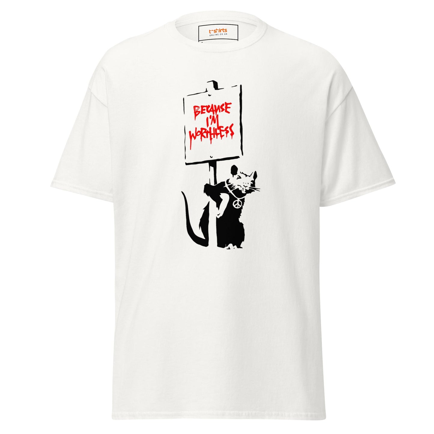 Because I'm Worthless | Banksy Inspired T-Shirt - White - T-Shirts Online