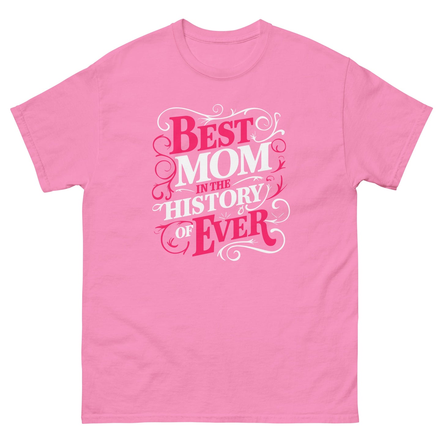 Best Mom in History| Mother's Day T-Shirt - Azalea - T-Shirts Online