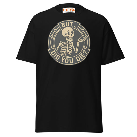 But Did You Die T-Shirt – Funny Vintage Skeleton Tee - Black - T-Shirts Online