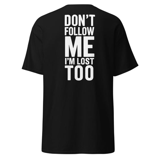 Don’t Follow Me I’m Lost Too T-Shirt – Funny Quote Tee - Black - T-Shirts Online