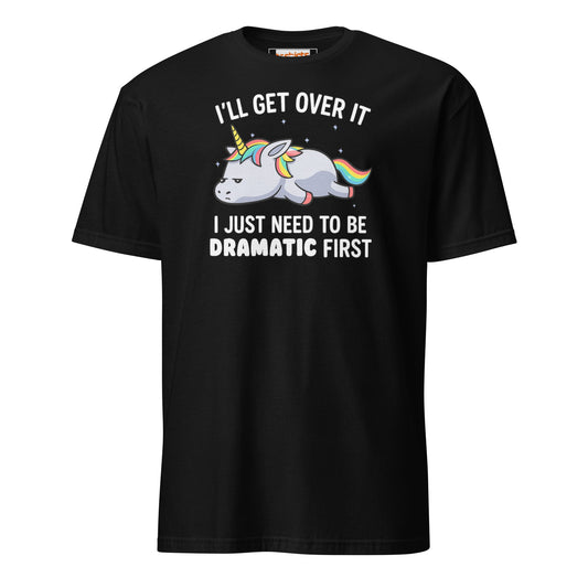 Dramatic Unicorn T-Shirt | I'll Get Over It Funny Tee - Black - T-Shirts Online