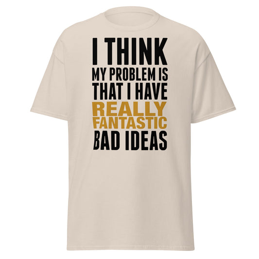 Fantastic Bad Ideas T-Shirt – Funny Sarcastic Graphic Tee - Natural - T-Shirts Online