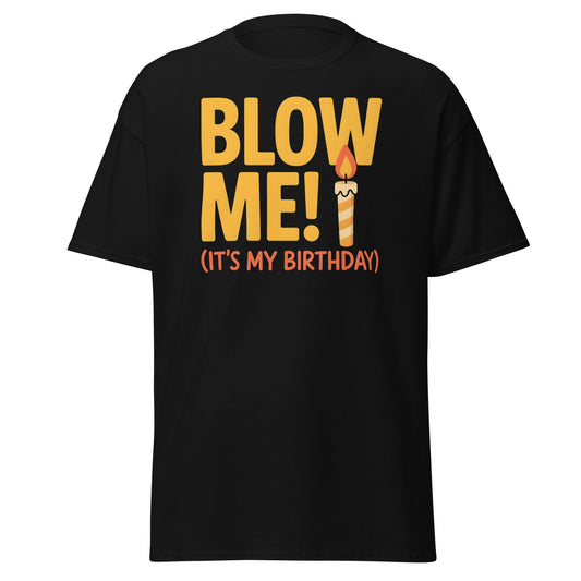 Funny Blow Me It's My Birthday T-Shirt - Adult Humor Tee - Black - T-Shirts Online