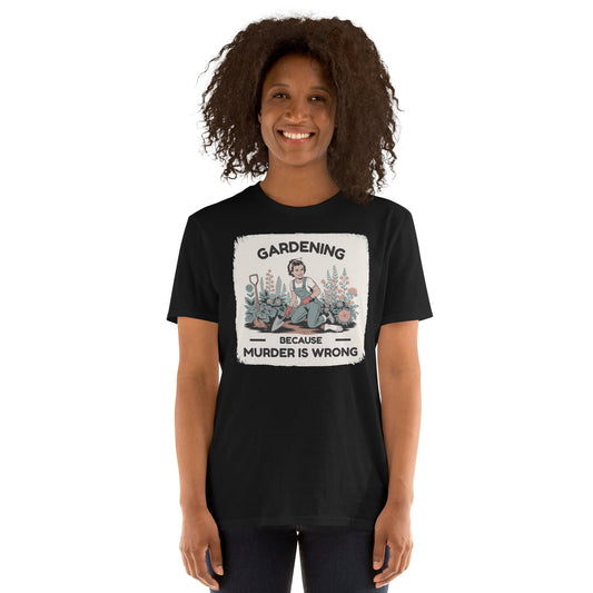 Gardening Because Murder is Wrong T-Shirt - Black - T-Shirts Online
