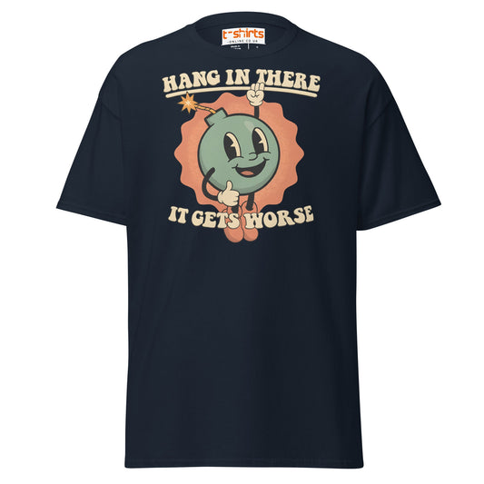 Hang In There It Gets Worse T-Shirt | Dark Humor Tee - Navy - T-Shirts Online