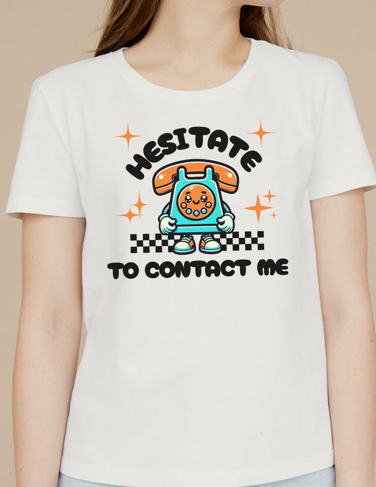 Hesitate to Contact Me T-Shirt | Graphic Funny Unisex Tee - Cardinal - T-Shirts Online