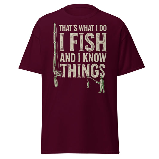 I Fish and I Know Things T-Shirt - Funny Fisherman Tee - Maroon - T-Shirts Online