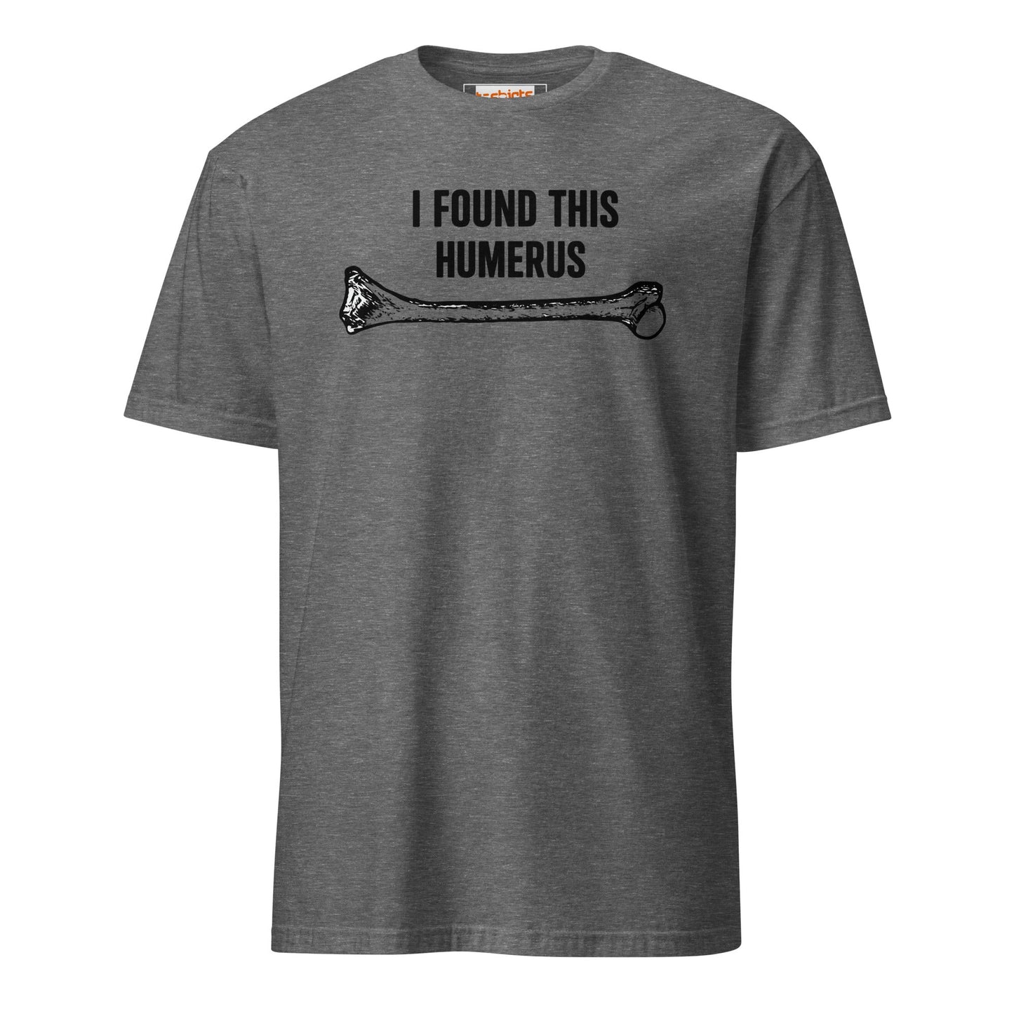 I Found This Humerus T-Shirt | Funny Tee - Graphite Heather - T-Shirts Online