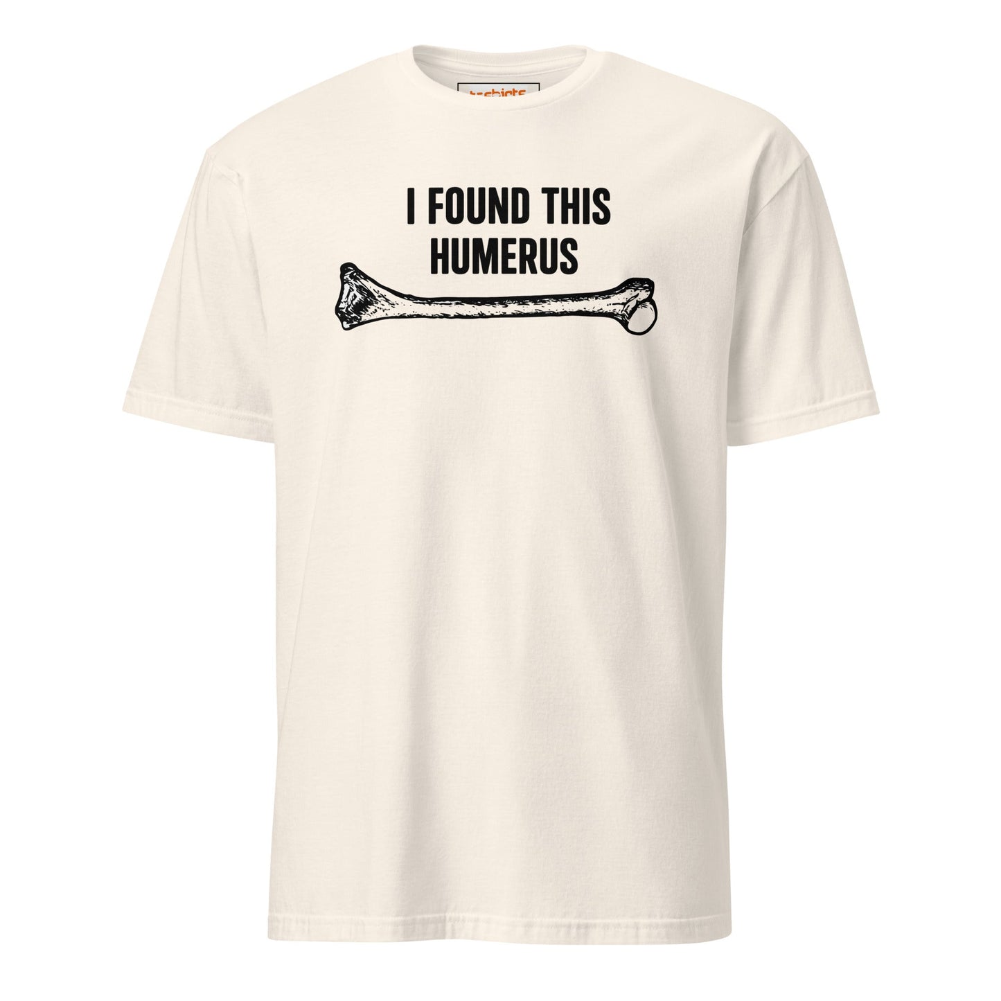 I Found This Humerus T-Shirt | Funny Tee - Natural - T-Shirts Online