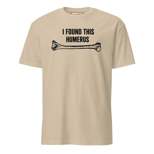 I Found This Humerus T-Shirt | Funny Tee - Sand - T-Shirts Online
