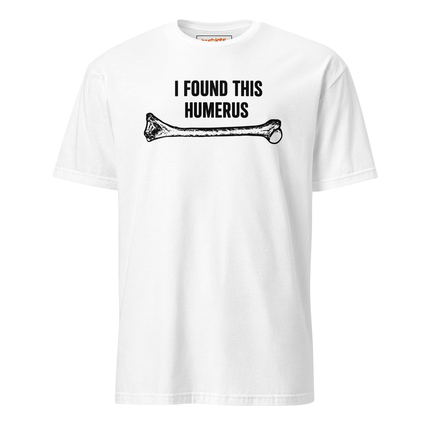 I Found This Humerus T-Shirt | Funny Tee - White - T-Shirts Online