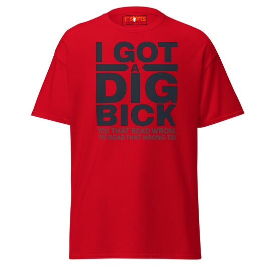 I Got a Dig Bick T-Shirt | Funny Wordplay Adult Tee - Red - T-Shirts Online