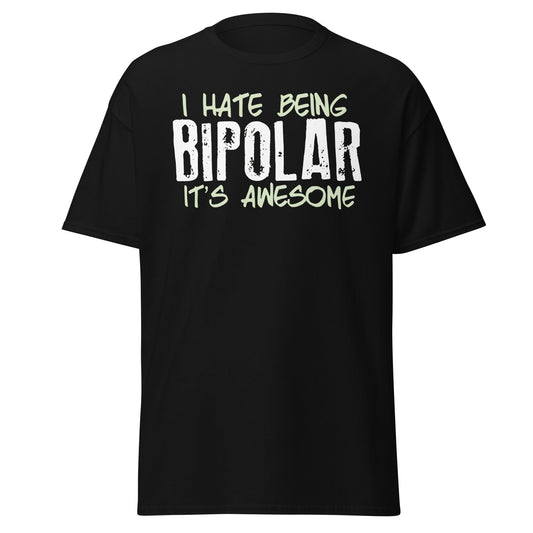I Hate Being Bipolar It's Awesome Funny Sarcasm Tee - Black - T-Shirts Online