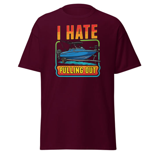I Hate Pulling Out Boat T-Shirt Funny Fishing Humor Tee - Maroon - T-Shirts Online
