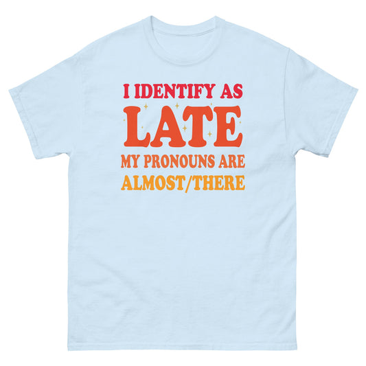 I Identify As Late | Funny T-Shirt - Light Blue - T-Shirts Online
