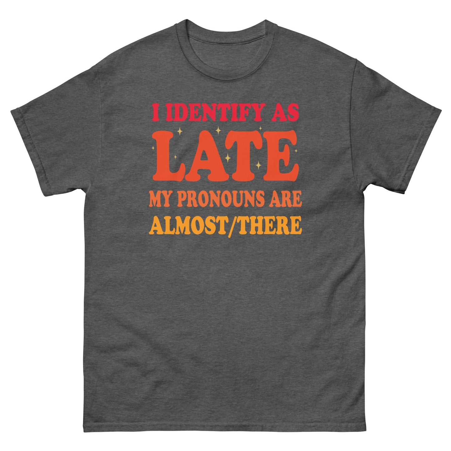 I Identify As Late | Funny T-Shirt - Dark Heather - T-Shirts Online
