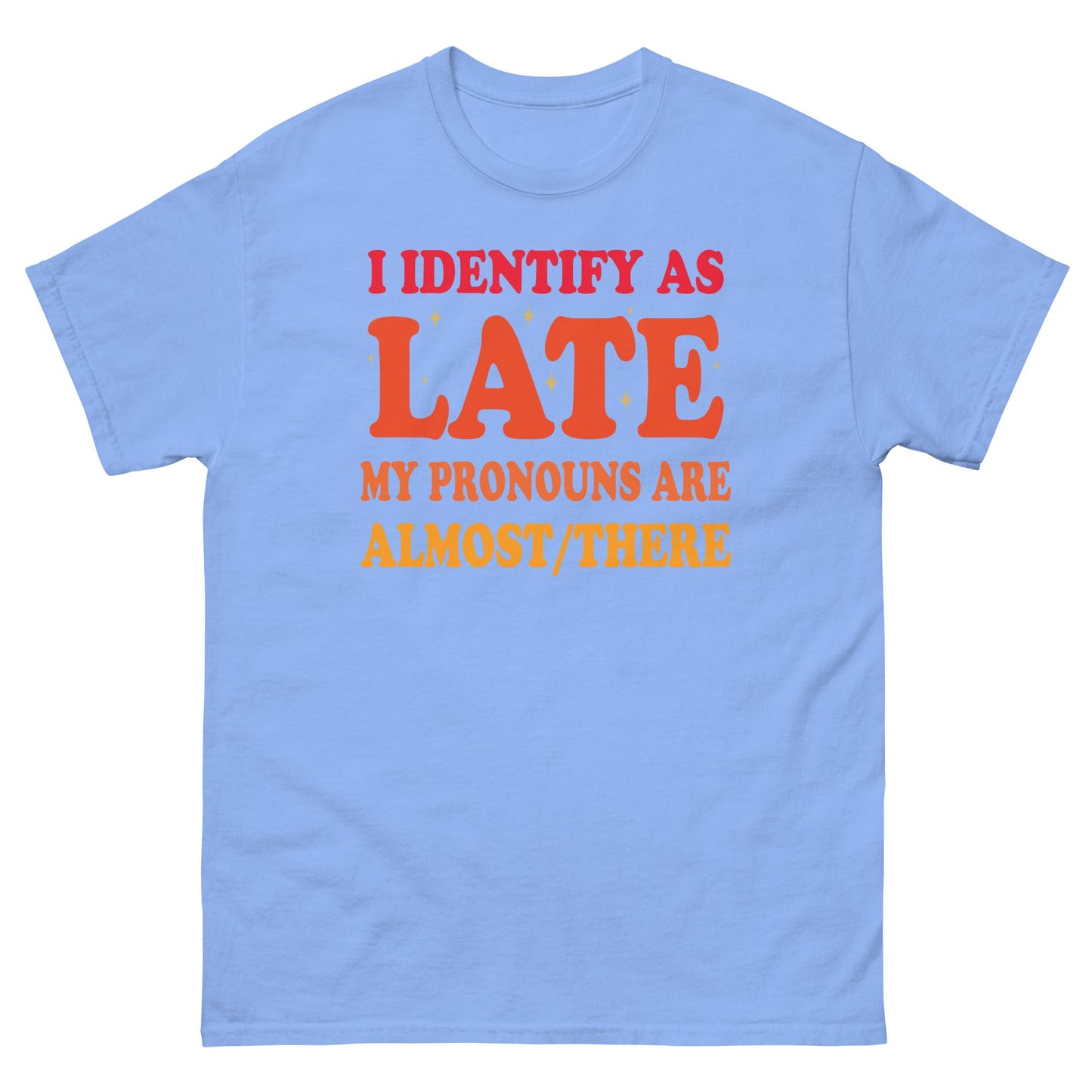 I Identify As Late | Funny T-Shirt - Carolina Blue - T-Shirts Online
