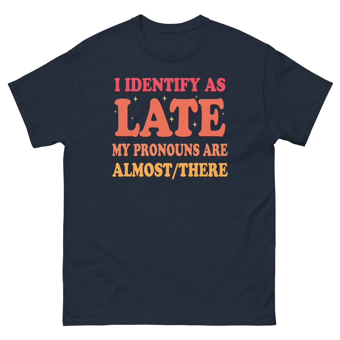 I Identify As Late | Funny T-Shirt - Navy - T-Shirts Online
