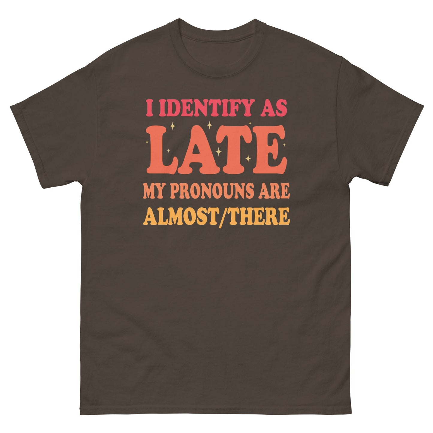 I Identify As Late | Funny T-Shirt - Dark Chocolate - T-Shirts Online