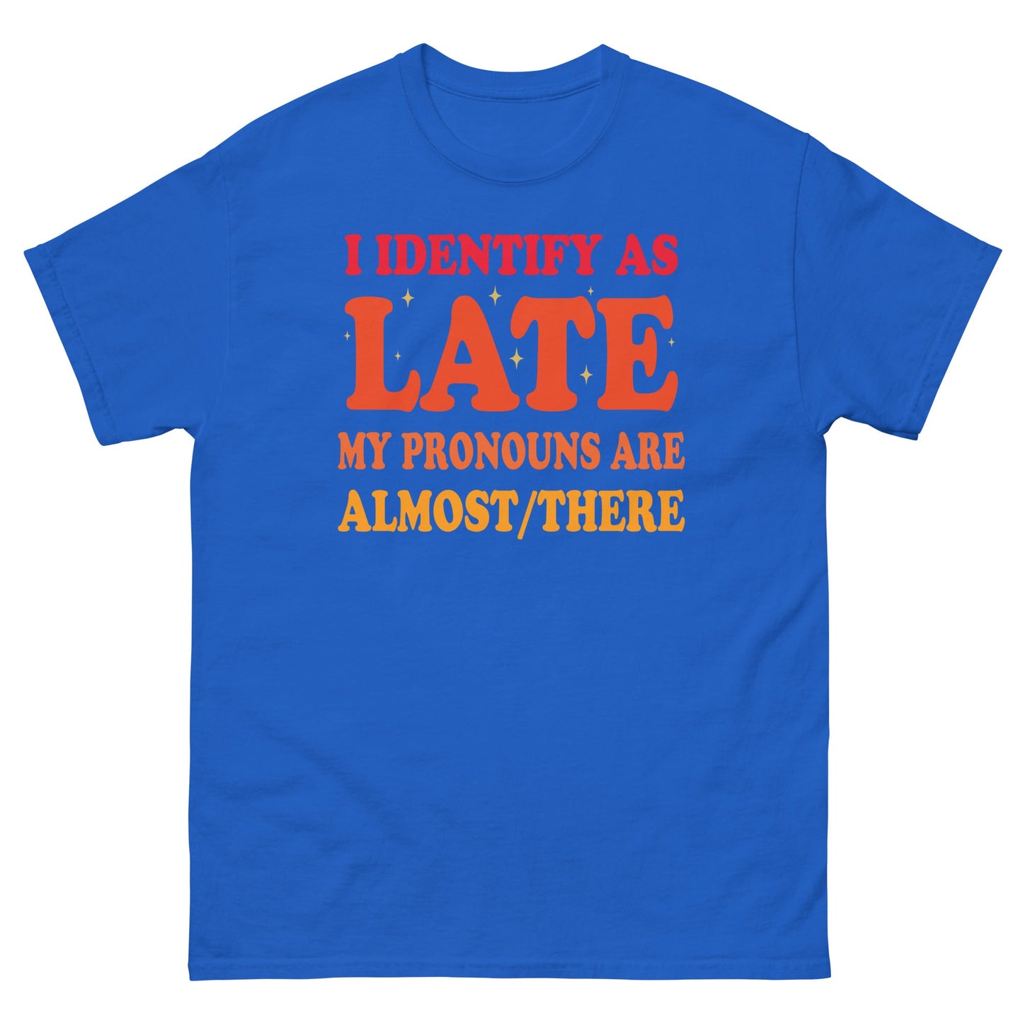 I Identify As Late | Funny T-Shirt - Royal - T-Shirts Online