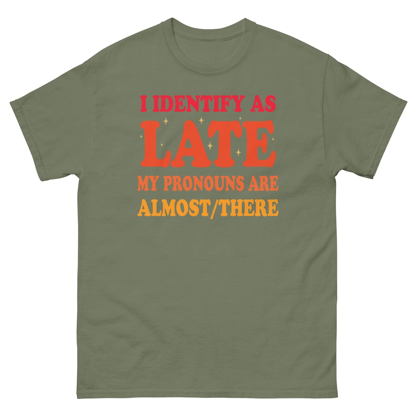I Identify As Late | Funny T-Shirt - Military Green - T-Shirts Online