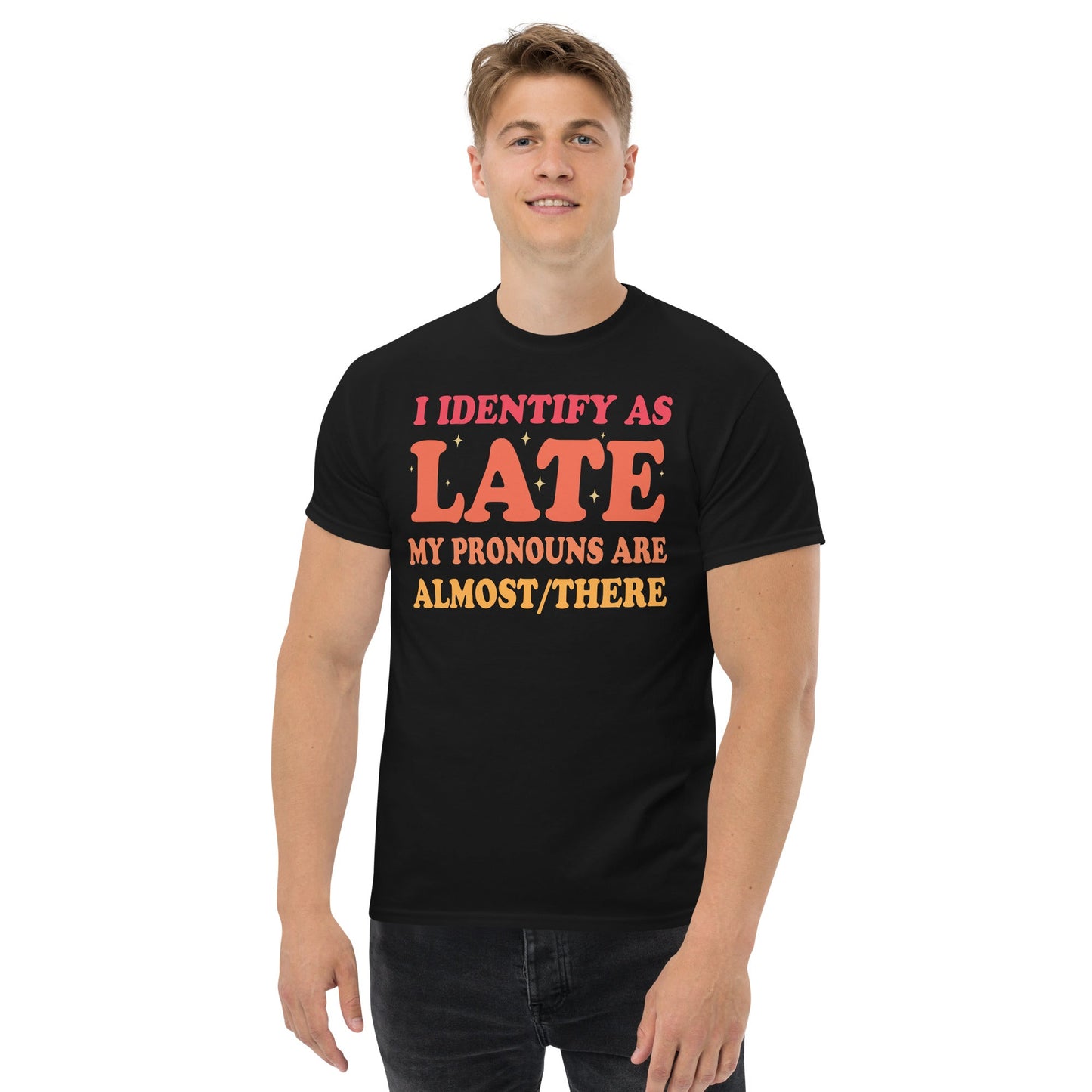 I Identify As Late | Funny T-Shirt - Black - T-Shirts Online