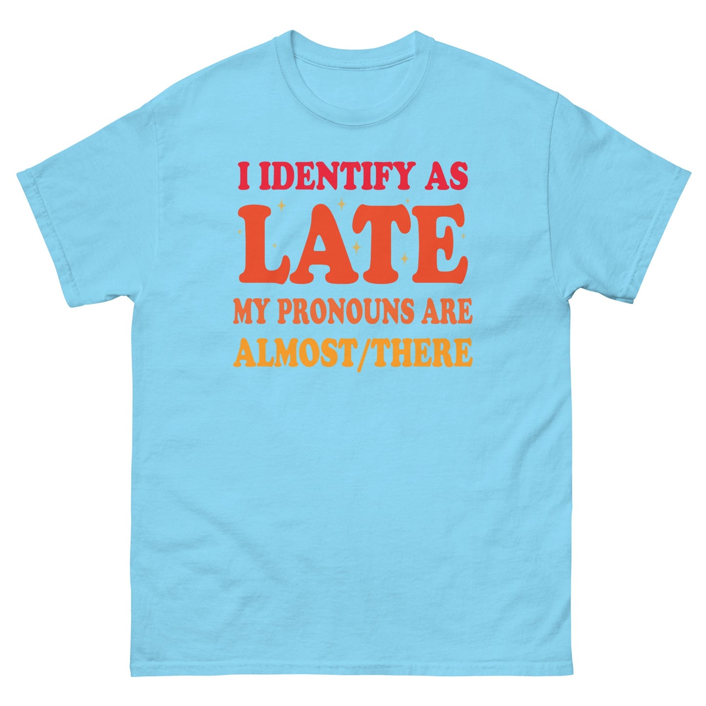 I Identify As Late | Funny T-Shirt - Sky - T-Shirts Online