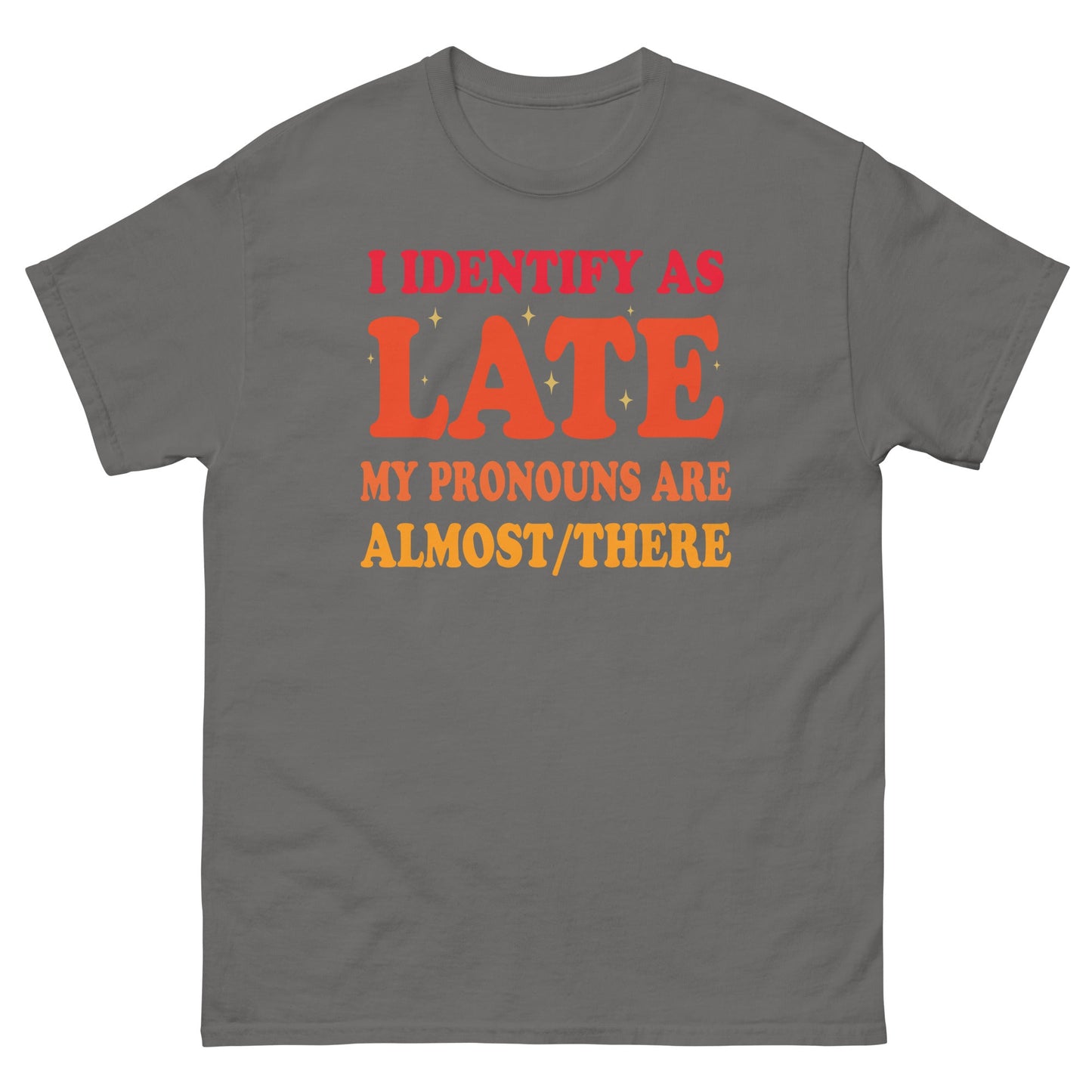 I Identify As Late | Funny T-Shirt - Charcoal - T-Shirts Online