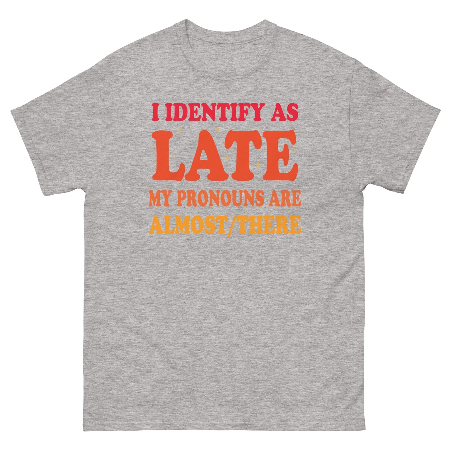 I Identify As Late | Funny T-Shirt - Sport Grey - T-Shirts Online