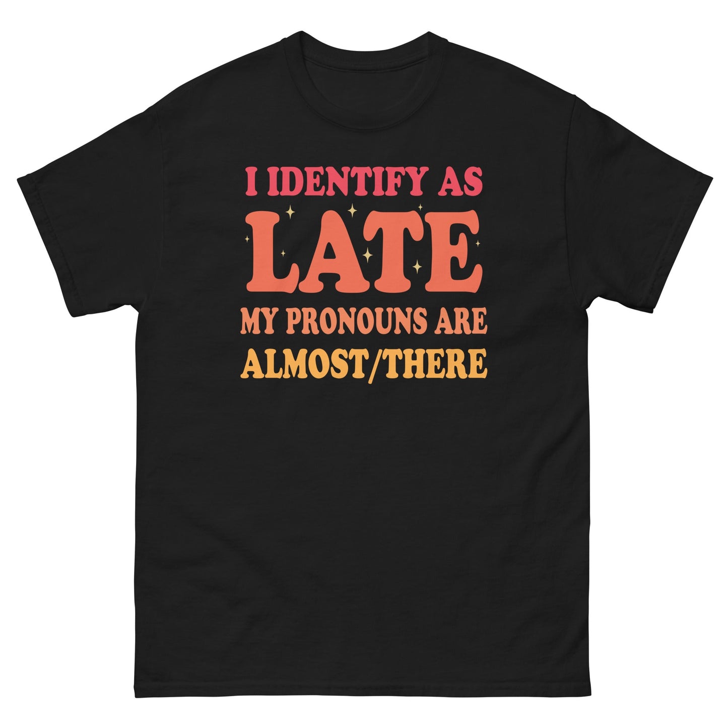 I Identify As Late | Funny T-Shirt - Black - T-Shirts Online