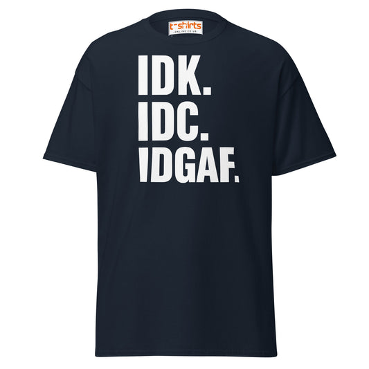 IDK IDC IDGAF T-Shirt – Bold Sarcastic Statement Tee - Navy - T-Shirts Online