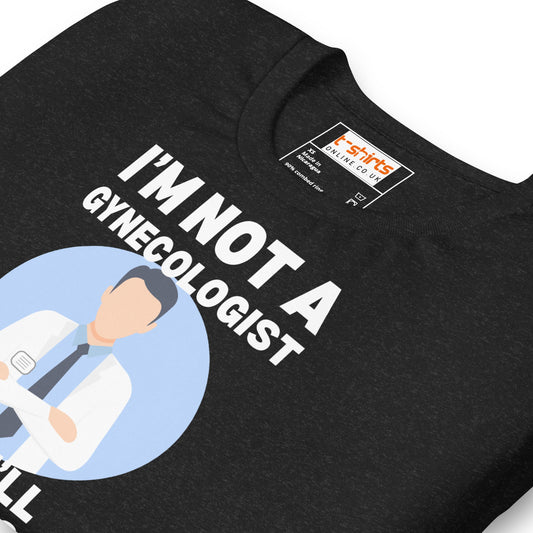 I'm Not a Gynecologist T-Shirt | 18+ Fun Humor Tee - Black Heather - T-Shirts Online