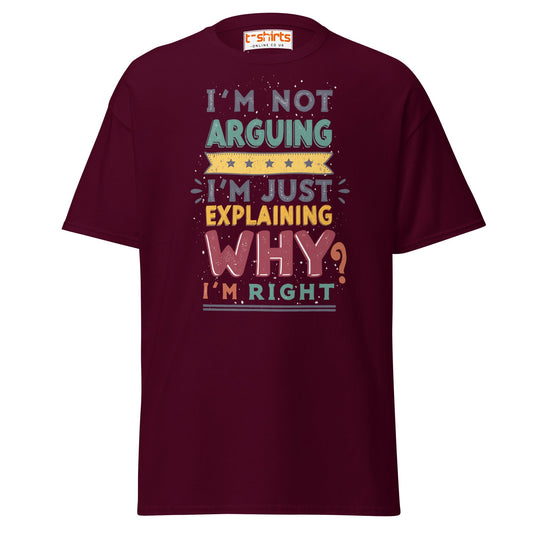 I’m Not Arguing T-Shirt | Funny Sarcastic Quote Tee - Maroon - T-Shirts Online