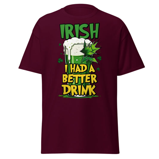 Irish I Had a Better Drink T-Shirt - Funny St. Patrick's Day - Maroon - T-Shirts Online
