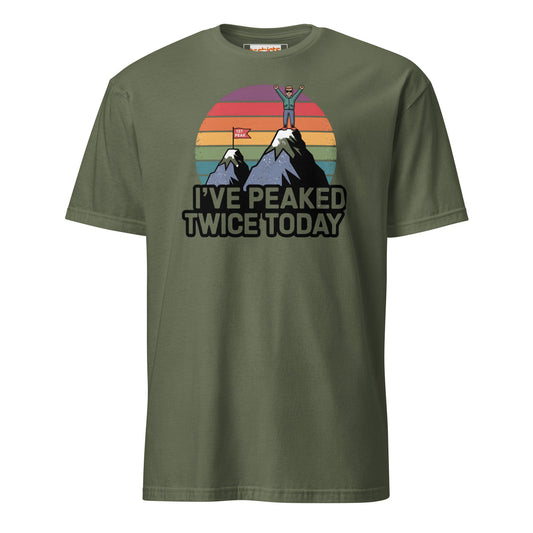 I've Peaked Twice Today T-Shirt - Military Green - T-Shirts Online