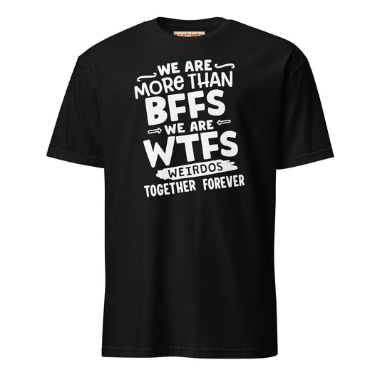 More Than BFFs WTFs T-Shirt – Funny Friendship Tee - Black - T-Shirts Online