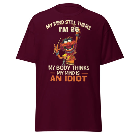 My Mind Thinks I'm 25 T-Shirt | Funny Aging Humor Tee - Maroon - T-Shirts Online