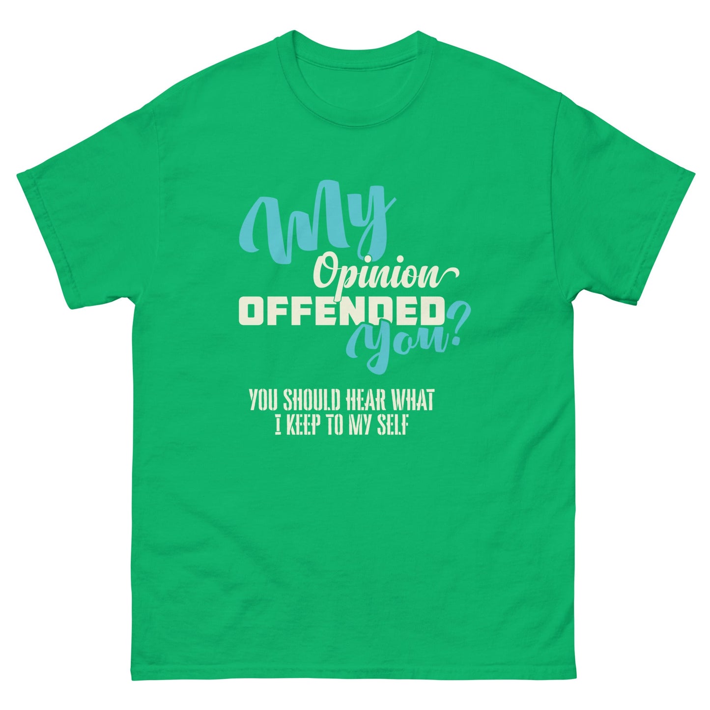 My Opinion Offended You | Unisex T-Shirt - Irish Green - T-Shirts Online