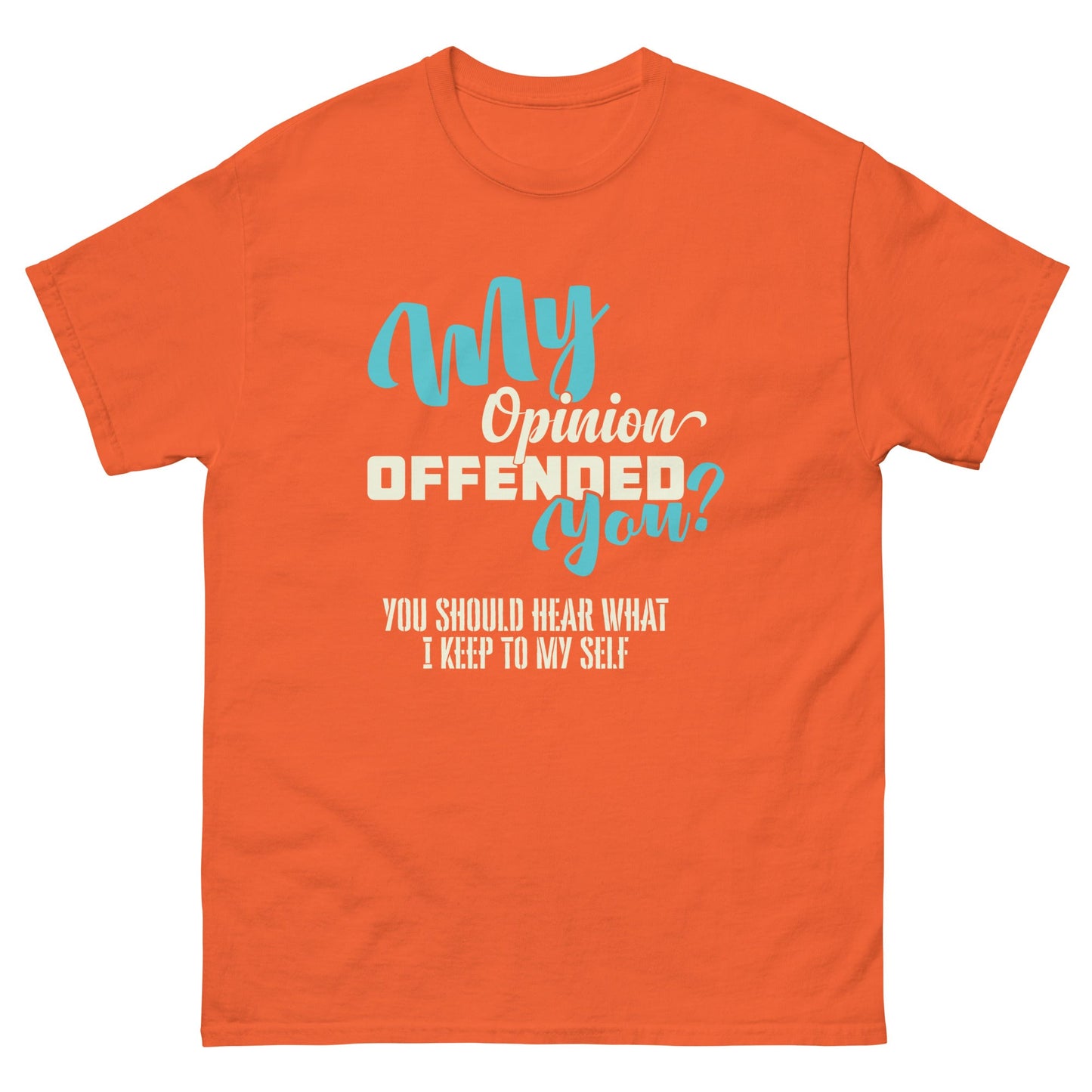 My Opinion Offended You | Unisex T-Shirt - Orange - T-Shirts Online