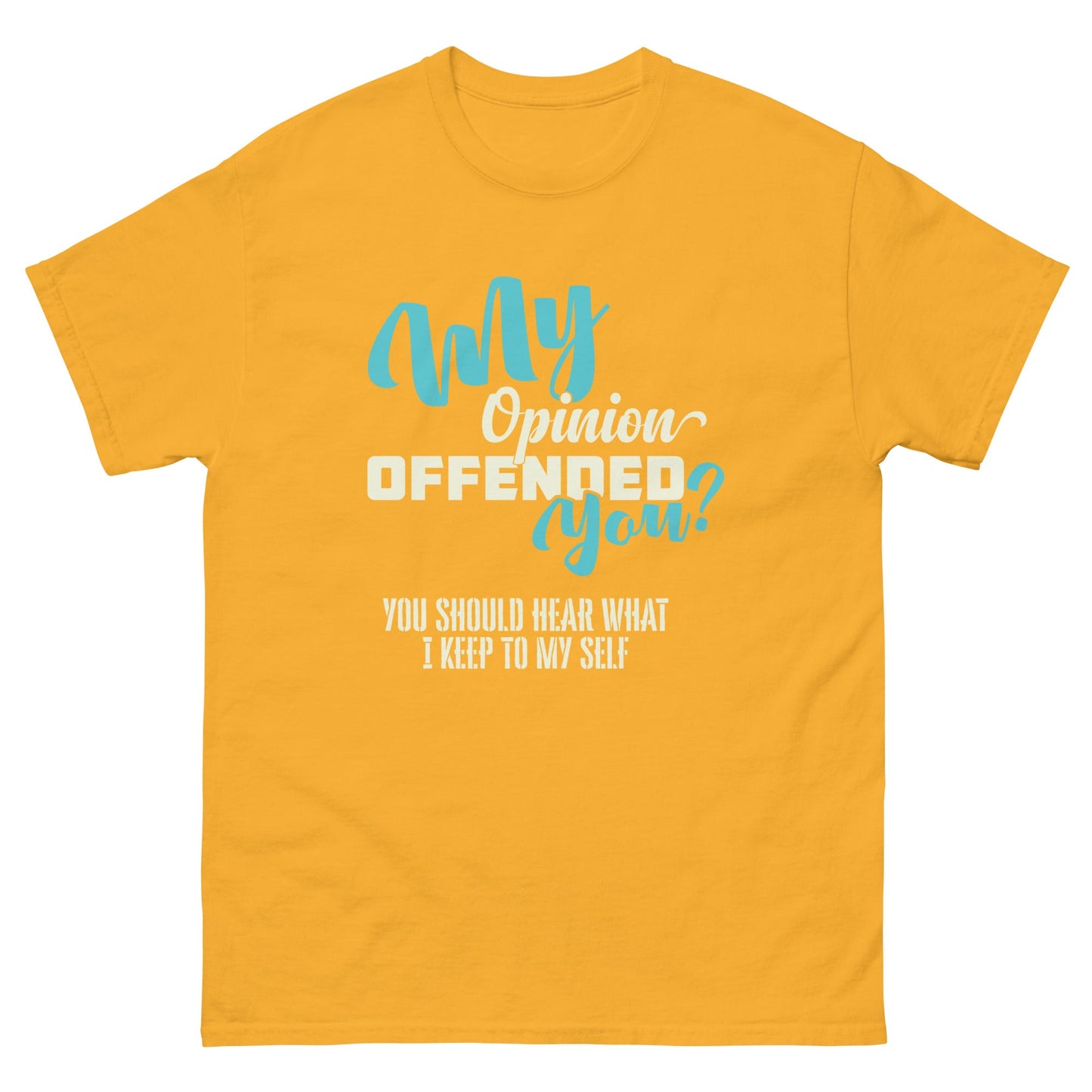 My Opinion Offended You | Unisex T-Shirt - Gold - T-Shirts Online