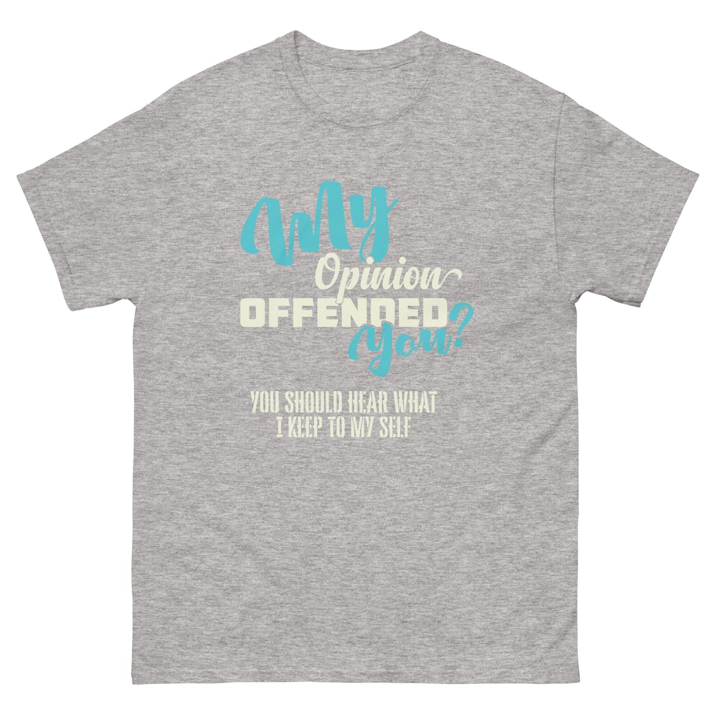 My Opinion Offended You | Unisex T-Shirt - Sport Grey - T-Shirts Online