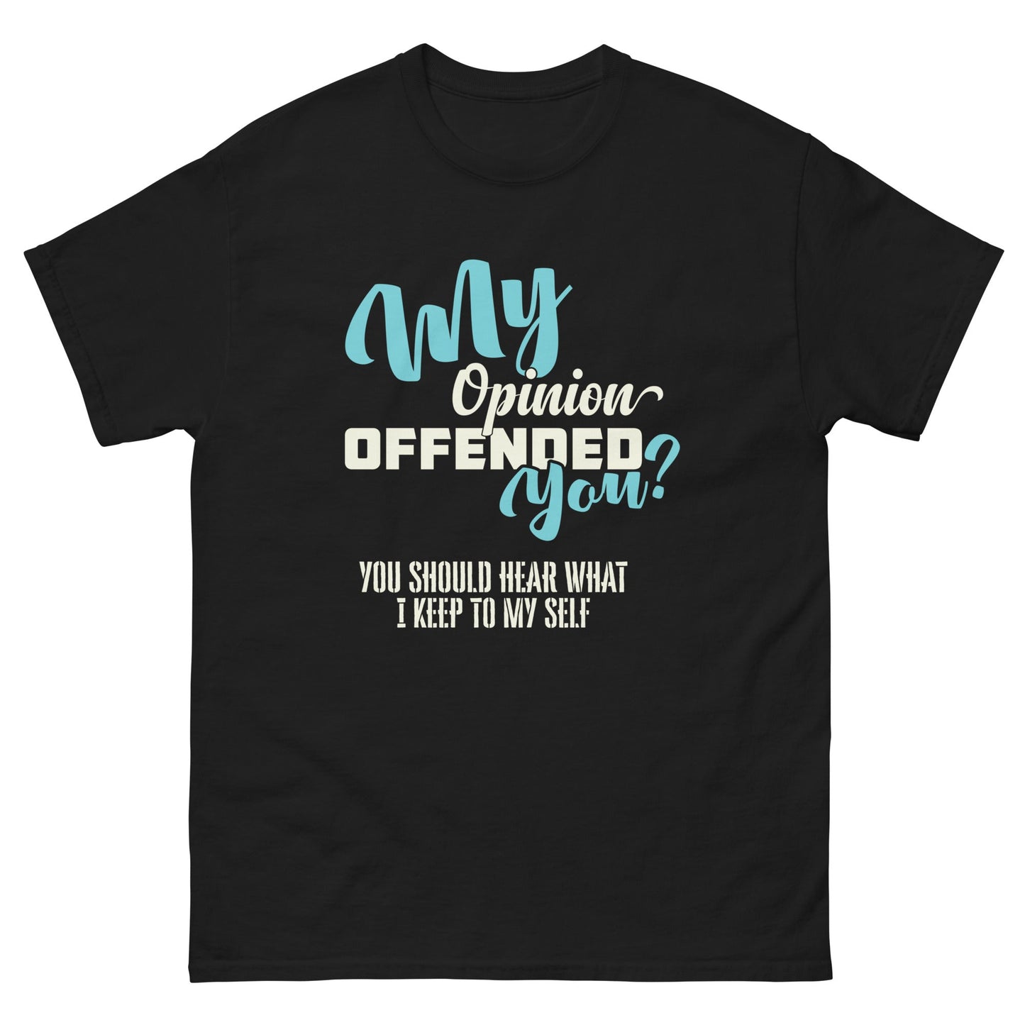 My Opinion Offended You | Unisex T-Shirt - Black - T-Shirts Online
