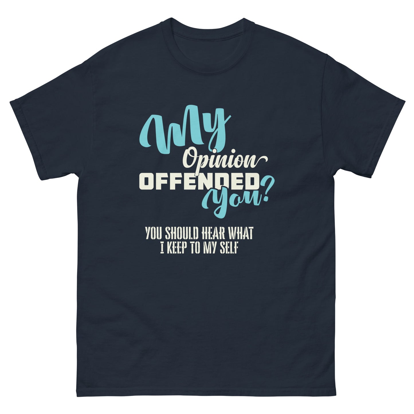 My Opinion Offended You | Unisex T-Shirt - Navy - T-Shirts Online