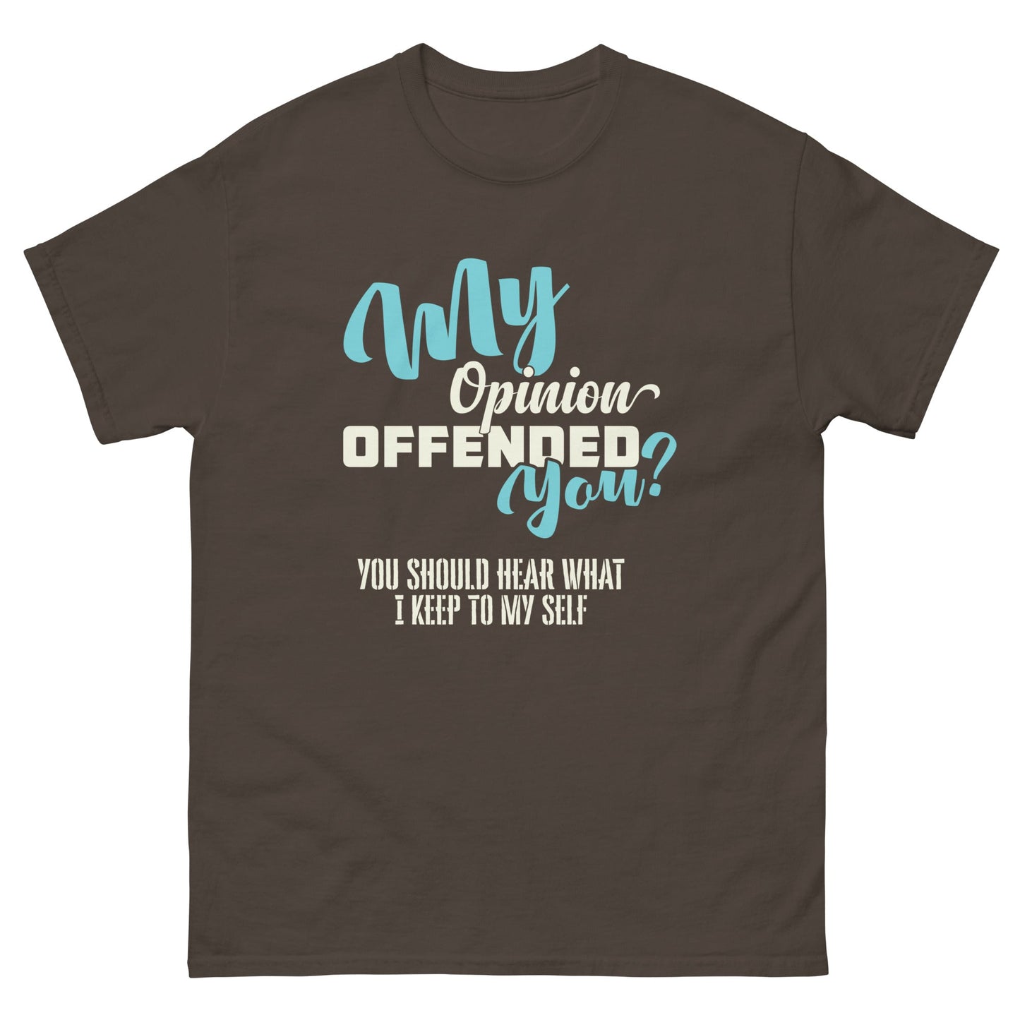 My Opinion Offended You | Unisex T-Shirt - Dark Chocolate - T-Shirts Online