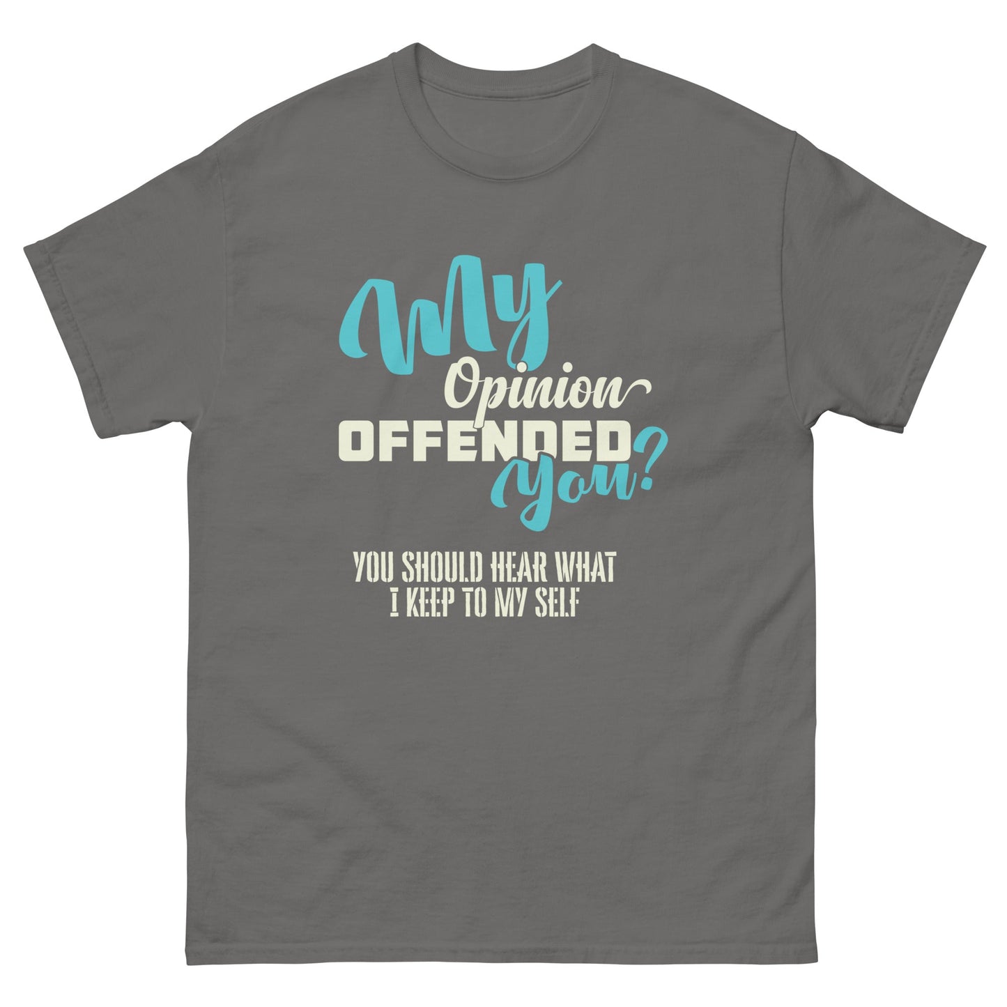 My Opinion Offended You | Unisex T-Shirt - Charcoal - T-Shirts Online