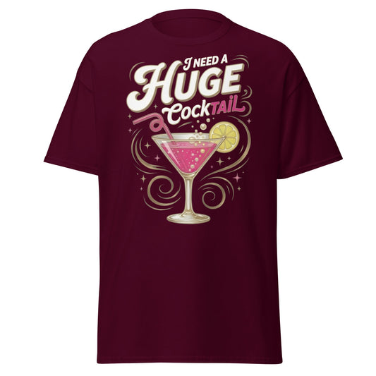 Need A Huge Cocktail T-Shirt - Funny Drink Pun Tee - Maroon - T-Shirts Online