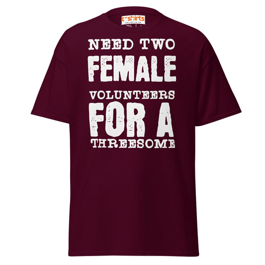 Need Two Female Volunteers T-Shirt – Funny Adult Tee - Maroon - T-Shirts Online