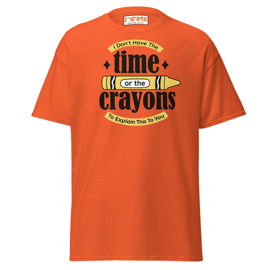 No Time or Crayons T-Shirt – Funny Sarcastic Tee - Orange - T-Shirts Online