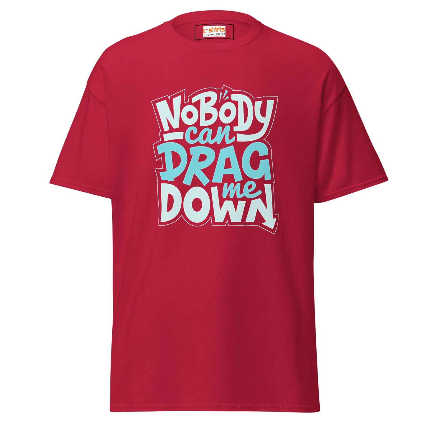 Nobody Can Drag Me Down | Positive T-Shirt - Cardinal - T-Shirts Online
