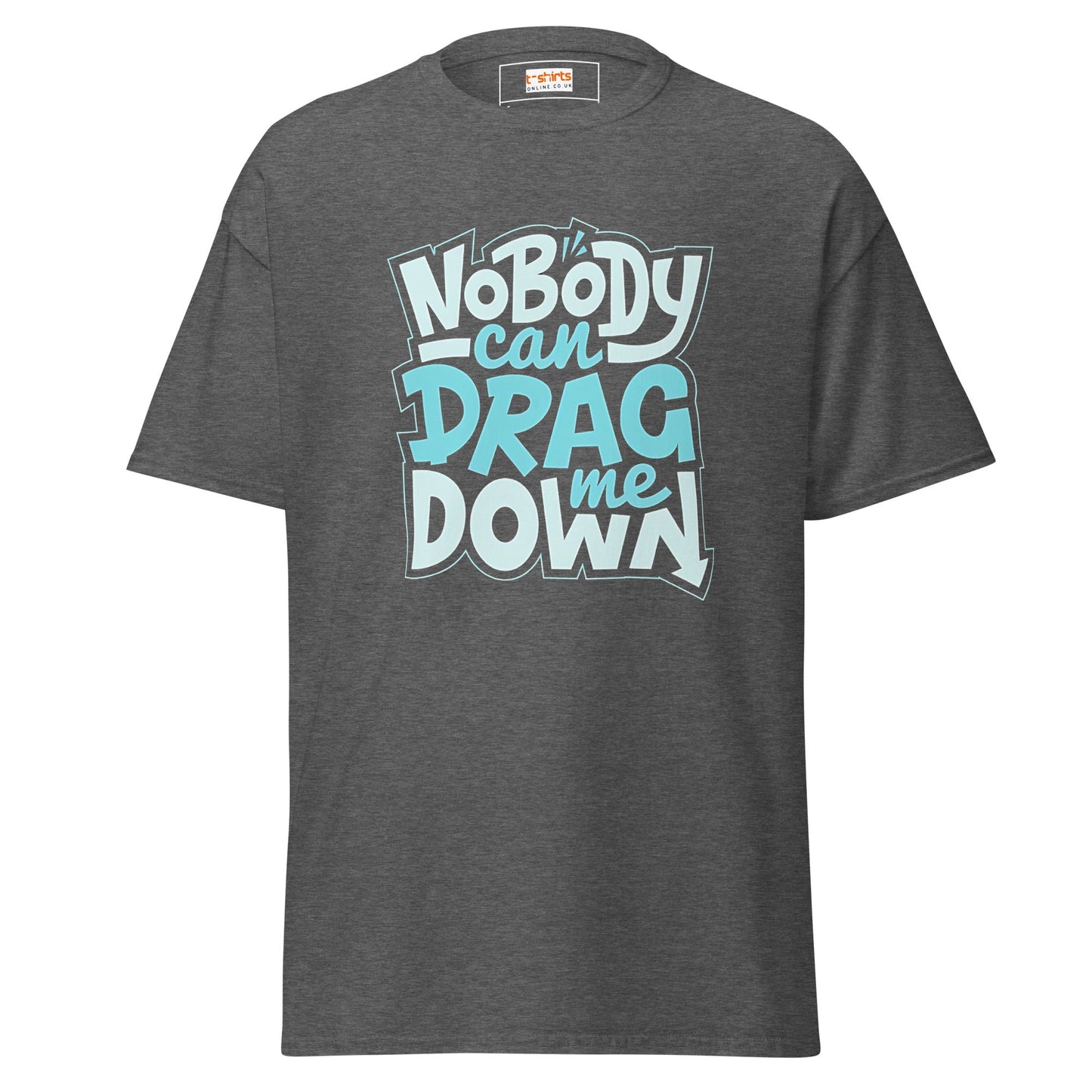 Nobody Can Drag Me Down | Positive T-Shirt - Dark Heather - T-Shirts Online